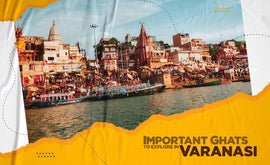 Important Ghats to explore in Varanasi