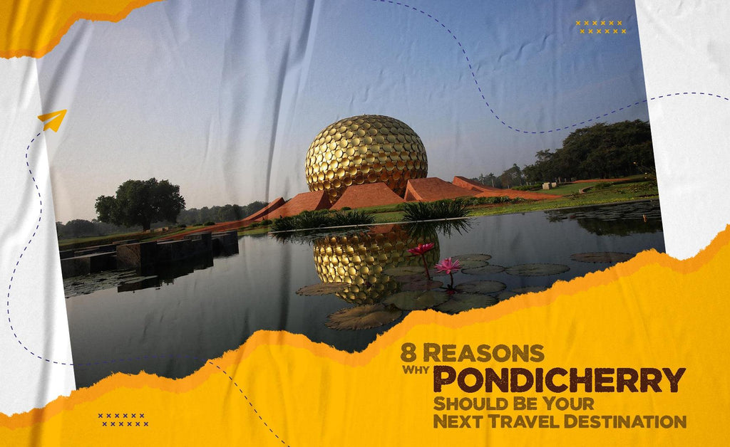 8 Reasons Why Pondicherry Should Be Your Next Travel Destination