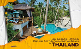 How To Book Hotels And Find The Best Accommodation Deals In Thailand.