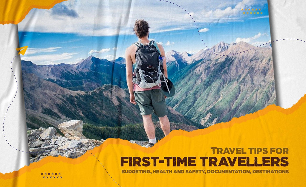 Travel Tips For First-Time Travellers (budgeting, health and safety, documentation, destinations)
