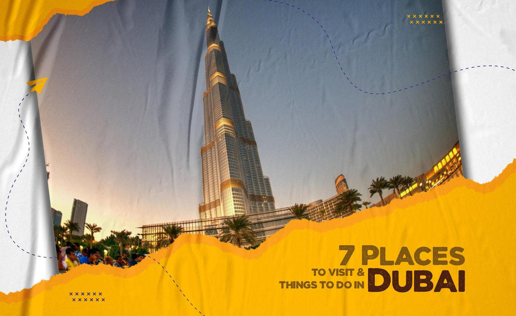 7 Places To Visit In Dubai & Things To Do