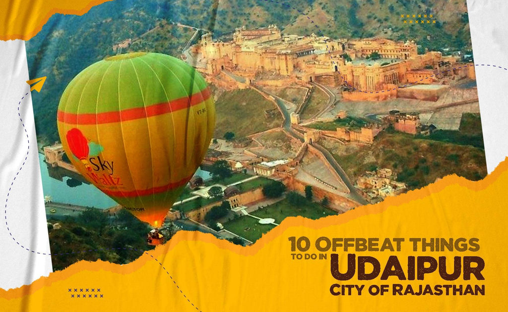 10 Offbeat things To Do in Udaipur City Of Rajasthan