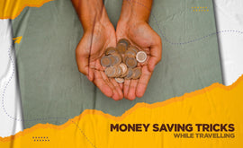 Money Saving Tricks While Travelling
